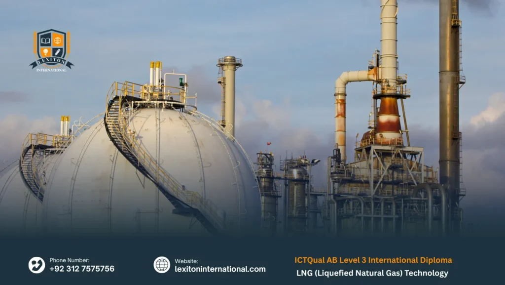 ICTQual AB Level 3 International Diploma in LNG (Liquefied Natural Gas) Technology 6 ICTQual AB Level 3 International Diploma in LNG (Liquefied Natural Gas) Technology