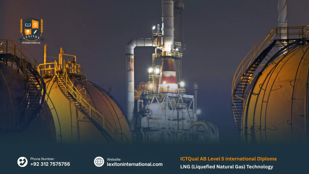 ICTQual AB Level 5 International Diploma in LNG (Liquefied Natural Gas) Technology 96 ICTQual AB Level 5 International Diploma in LNG (Liquefied Natural Gas) Technology