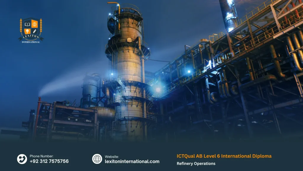 ICTQual AB Level 6 International Diploma in Refinery Operations 130 ICTQual AB Level 6 International Diploma in Refinery Operations