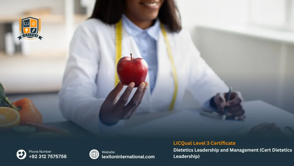 LICQual Level 3 Certificate in Dietetics Leadership and Management (Cert Dietetics Leadership) 2 LICQual Level 3 Certificate in Dietetics Leadership and Management (Cert Dietetics Leadership)