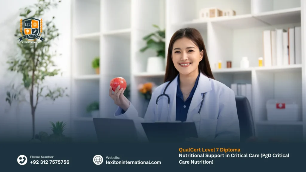 QualCert Level 7 Postgraduate Diploma in Nutritional Support in Critical Care (PgD Critical Care Nutrition) 226 QualCert Level 7 Postgraduate Diploma in Nutritional Support in Critical Care (PgD Critical Care Nutrition)
