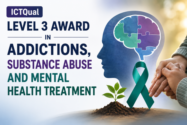 ICTQual Level 3 Award in Addictions, Substance Abuse and Mental Health Treatment
