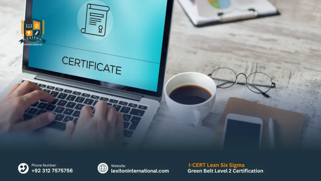 I-CERT Lean Six Sigma Green Belt Level 2 Certification 1 I-CERT Lean Six Sigma Green Belt Level 2 Certification