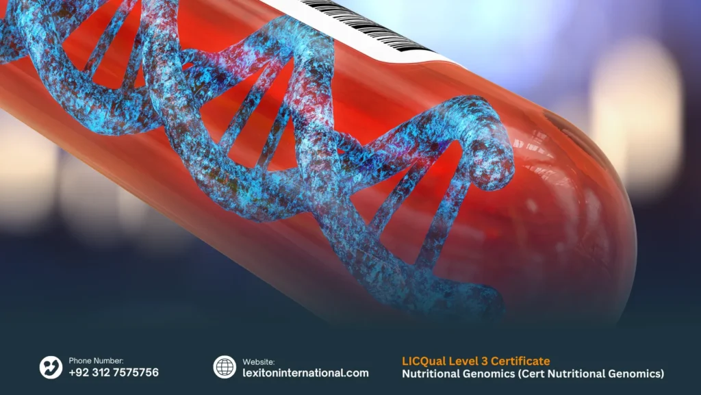 LICQual Level 3 Certificate in Nutritional Genomics (Cert Nutritional Genomics) 4 LICQual Level 3 Certificate in Nutritional Genomics (Cert Nutritional Genomics)